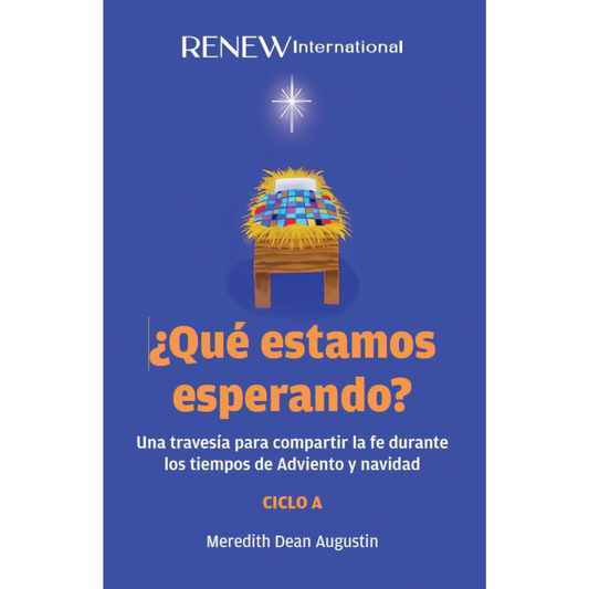 ¿Qué estamos esperando? - Una travesía para compartir le fe durante los tiempos de Adviento y navidad (Ciclo A)
