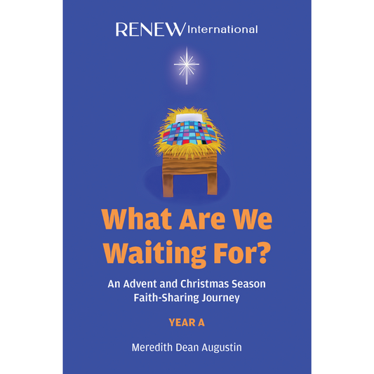 What Are We Waiting For? - An Advent and Christmas Season Faith-Sharing Journey (Cycle A)