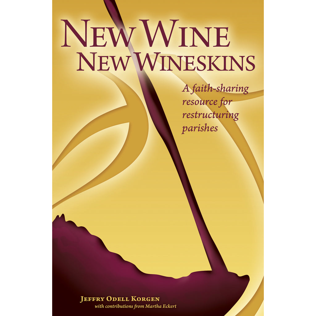 New Wine, New Wineskins: A Resource For Restructuring Parishes