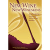 New Wine, New Wineskins: A Faith-Sharing Resource For Restructuring Parishes