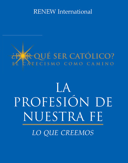 WHY CATHOLIC? BELIEVE: Profession of Faith
