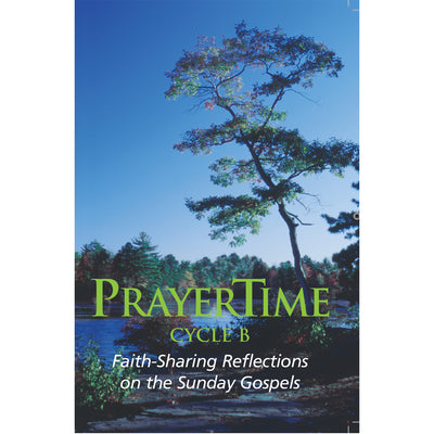 PRAYERTIME B: Faith-Sharing Reflections on the Sunday Gospels Cycle B