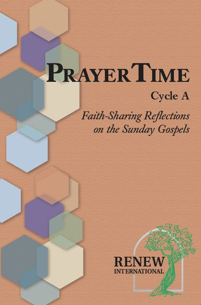 PRAYERTIME A: Faith-Sharing Reflections on the Sunday Gospels Cycle A