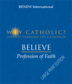WHY CATHOLIC? BELIEVE: Profession of Faith